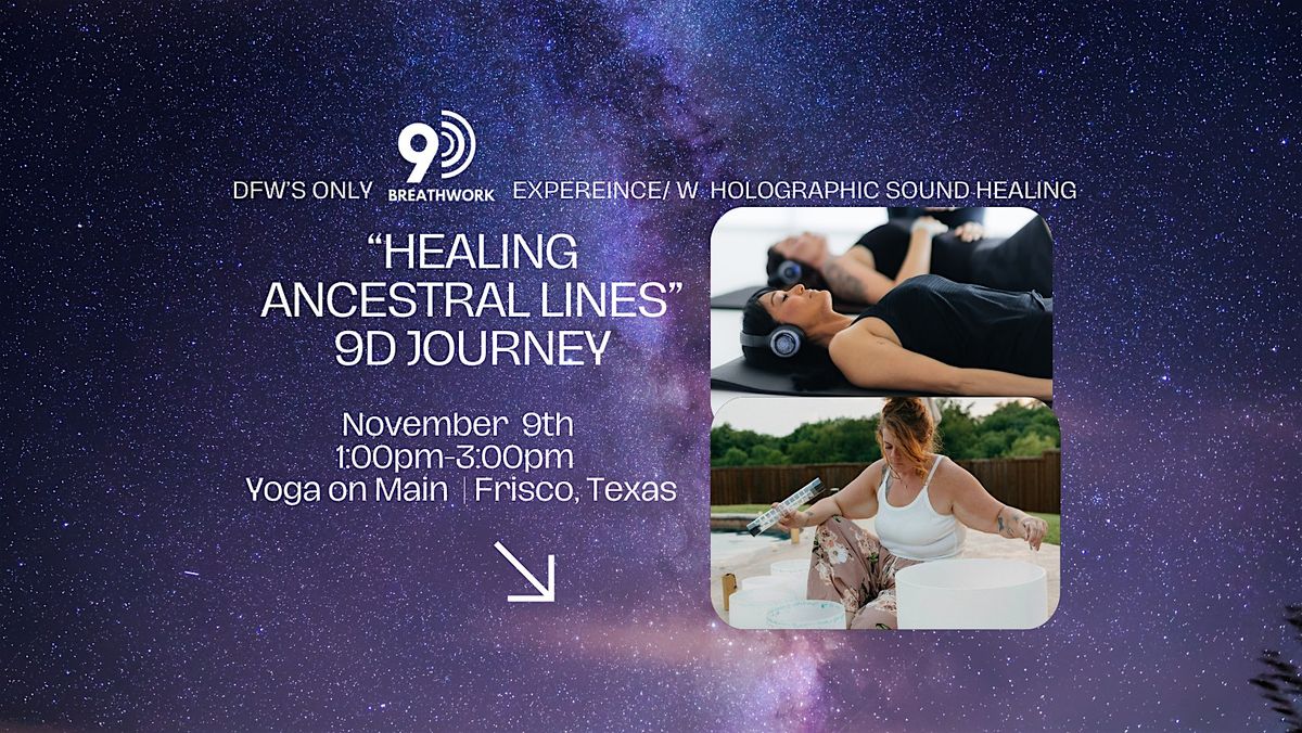 DFW's Only 9D Breathwork"Healing Ancestral Lines"&Holographic Sound Healing