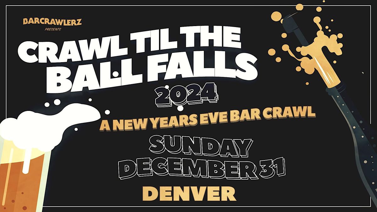 Crawl Til The Ball Falls Denver NYE Bar Crawl 2024, Denver Venue TBA