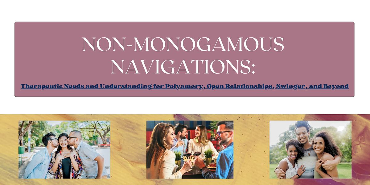 Non-Monogamous Navigations: Therapeutic Needs and Understanding 06\/07\/24