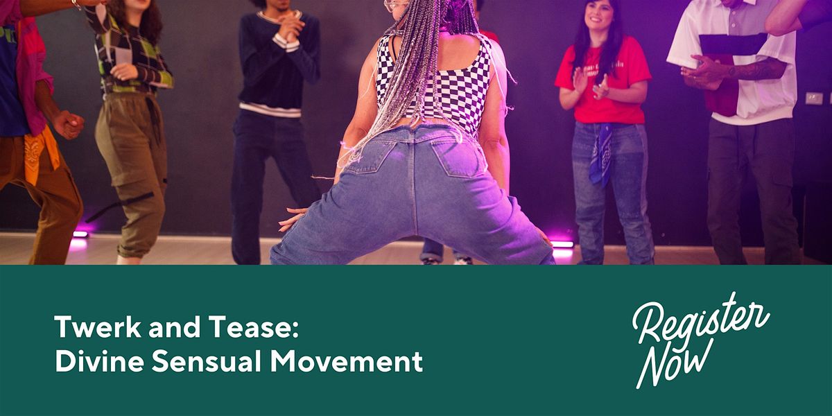 Twerk and Tease:  Divine Sensual Movement