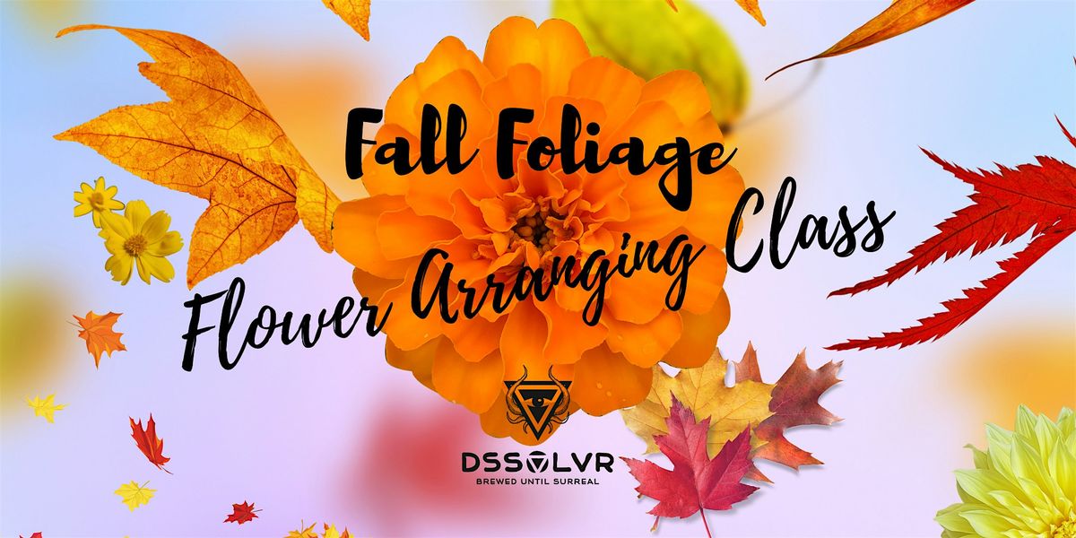 Fall Foliage Flower Arranging Class