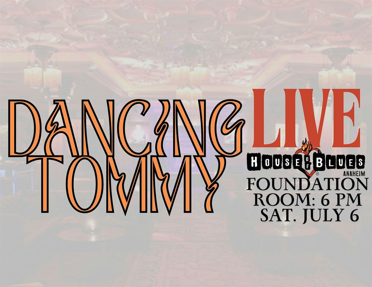 Dancing Tommy: Local Vocals at House of Blues Anaheim, Ca. 21+ONLY