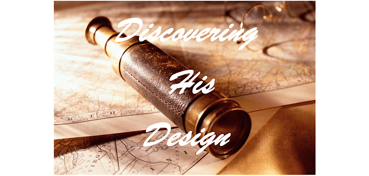 Discovering His Design - Restoring Our Broken Hearts