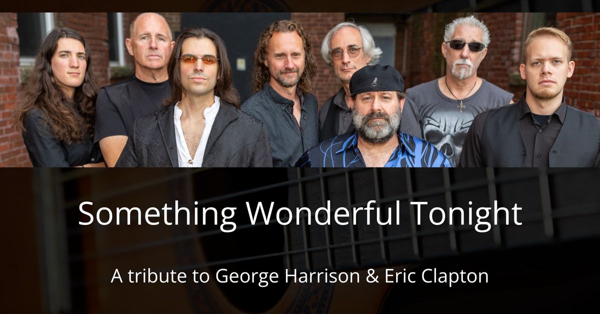 Something Wonderful Tonight \u2014 A Tribute to George Harrison & Eric Clapton