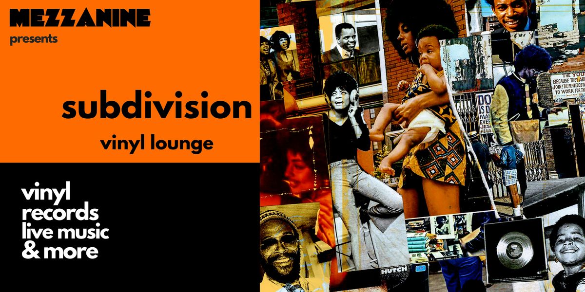 Mezzanine Presents | SUBDIVISION: Vinyl Lounge