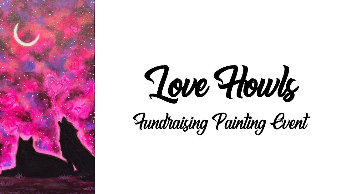 Love Howls ~ Fundraising Painting Event for The U.S. Wolf Refuge