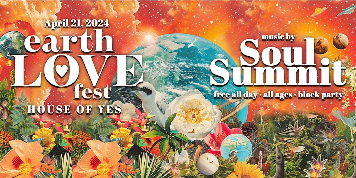 EARTH LOVE FEST \u00b7 Block Party **Free All Day!** Soul Summit Music