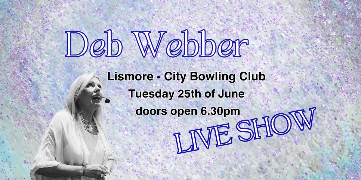 Deb Webber - Live - LISMORE, NSW - https:\/\/www.trybooking.com\/CRCQW 