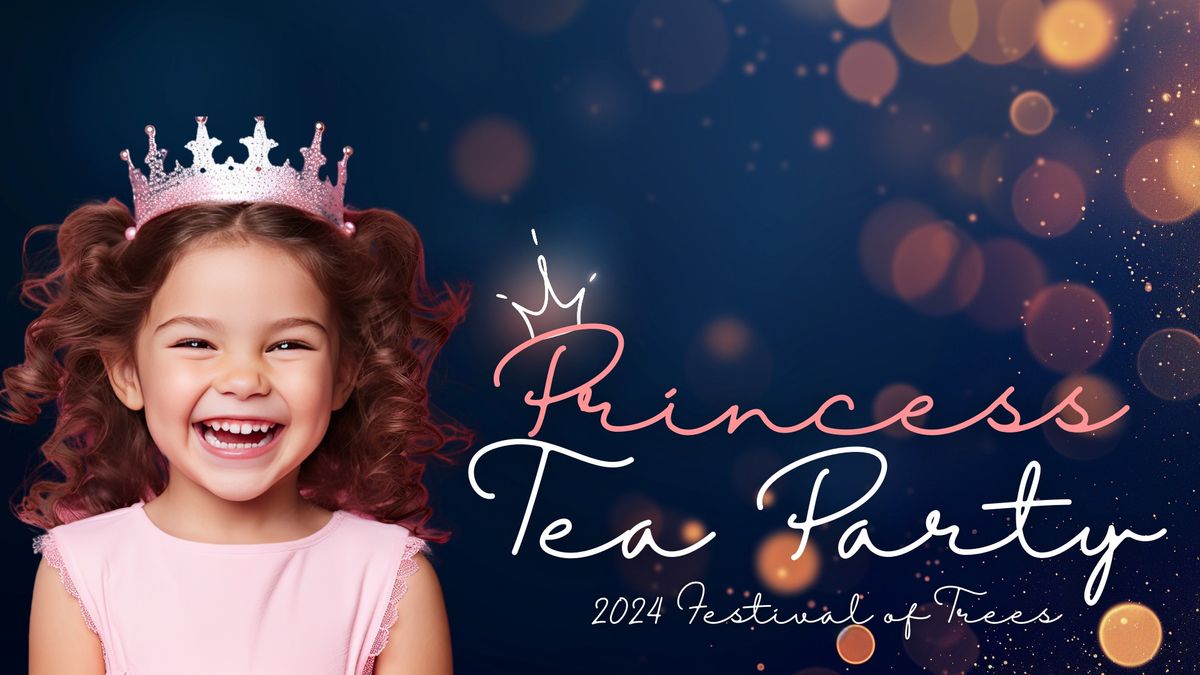 2024 Festival of Trees | Princess Tea Party 