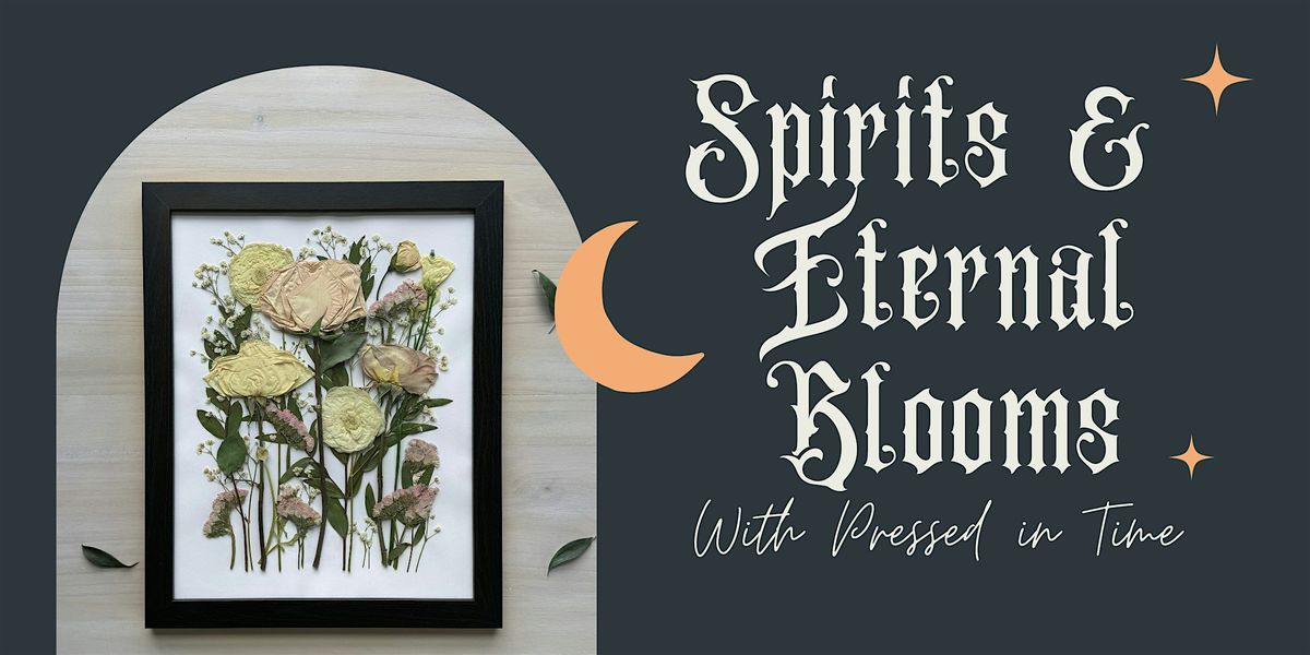 Spirits & Eternal Blooms