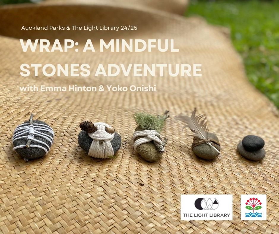 School Holidays - Creative Workshops in Auckland Parks - Wrap: A Mindful Stones Adventure