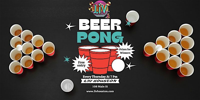 BEER PONG TOURNAMENT - LIV HOUSTON- THURSDAYS