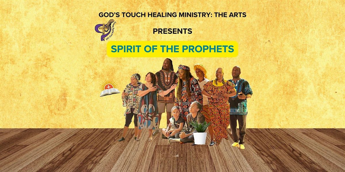 God\u2019s Touch Healing Ministry: The Arts Presents \u201cSpirit of the Prophets\u201d