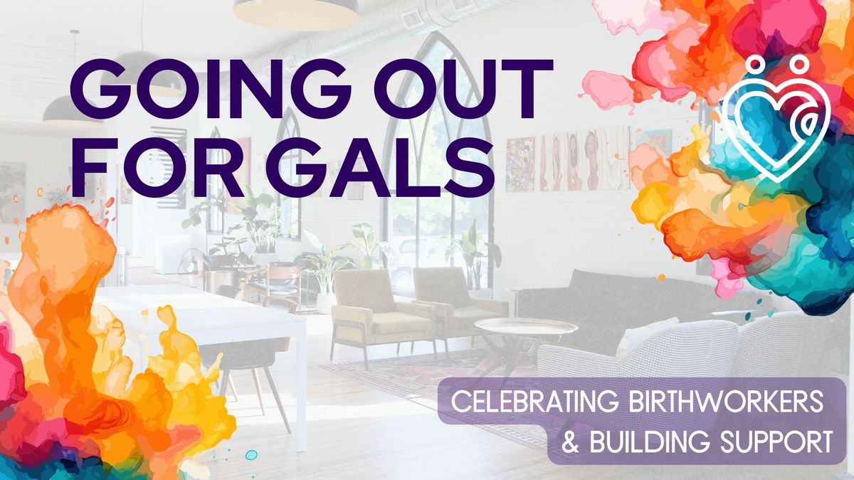 Going Out for GALS: Celebrating Birthworkers and Building Support