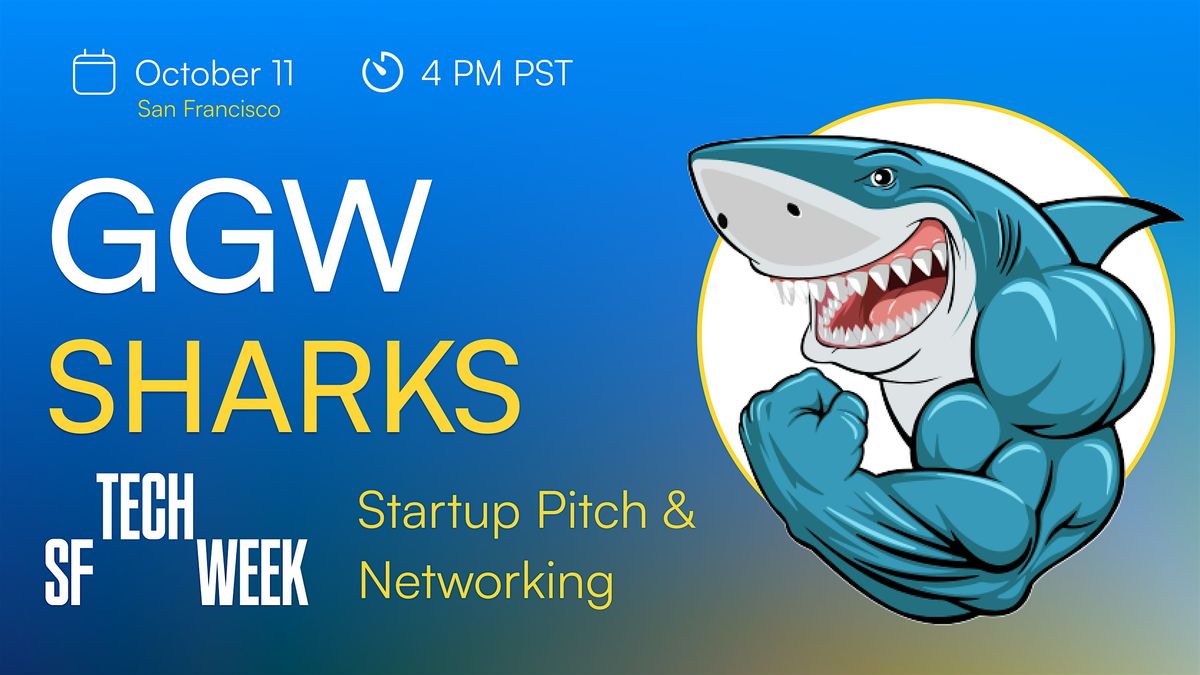 GGW Sharks SF #TechWeek . Startup Pitch & Networking