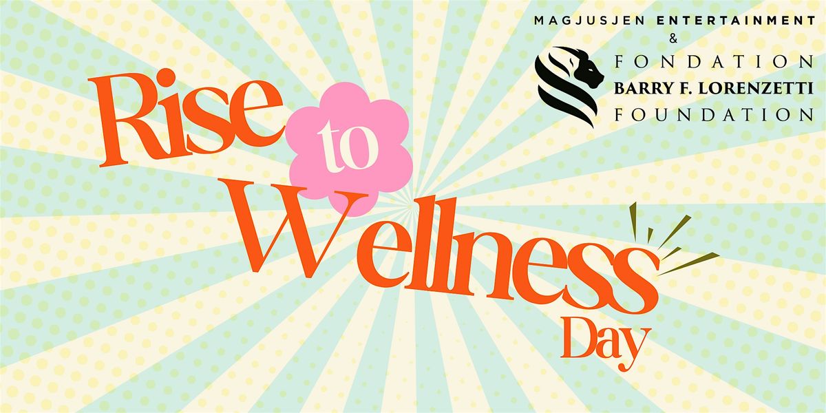 Rise to Wellness Day - all for a cause!