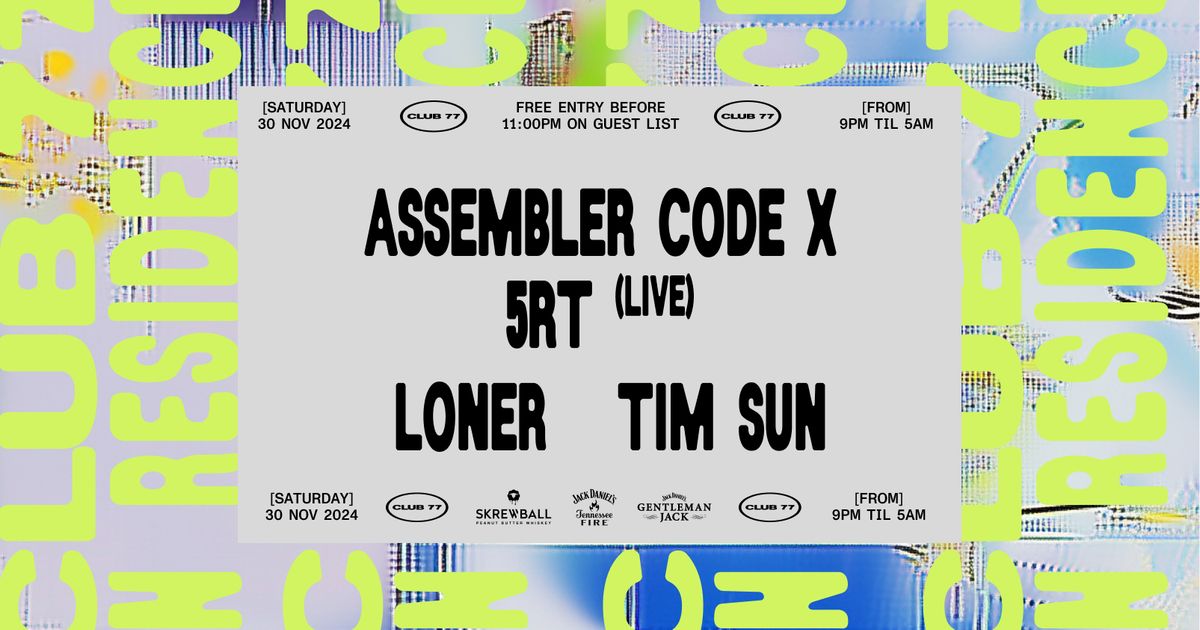 Club 77 In Residence: Assembler Code x 5RT (Live), LONER, Tim Sun