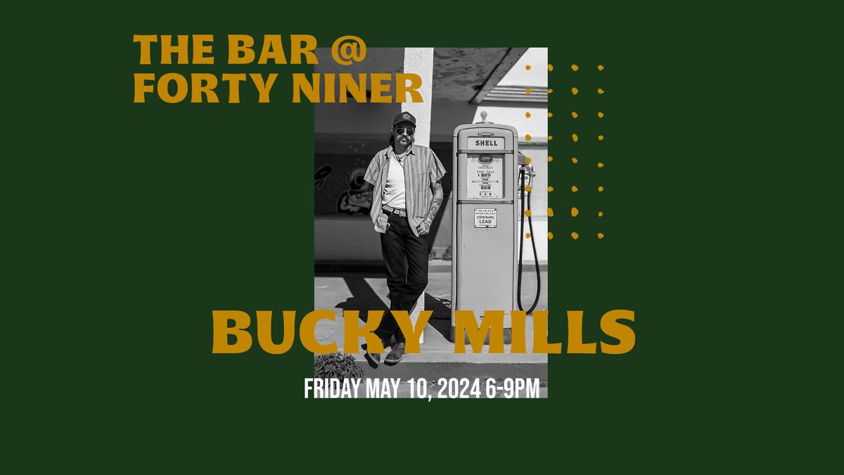 LIVE MUSIC - Bucky Mills - The Bar @ Forty Niner