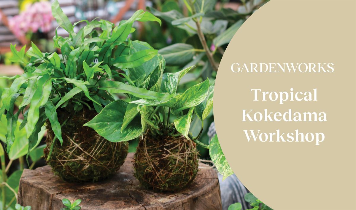 Tropical Kokedama Workshop at GARDENWORKS Courtenay