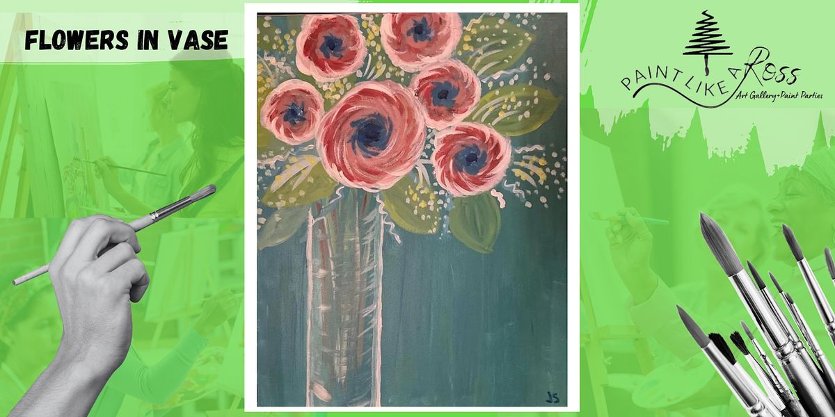 Paint Party - Flowers in Vase - Sip and Paint Like a Ross