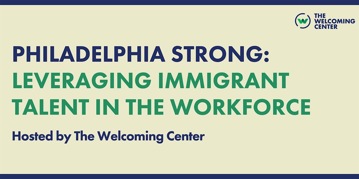 Philadelphia Strong: Leveraging Immigrant Talent in the Workforce