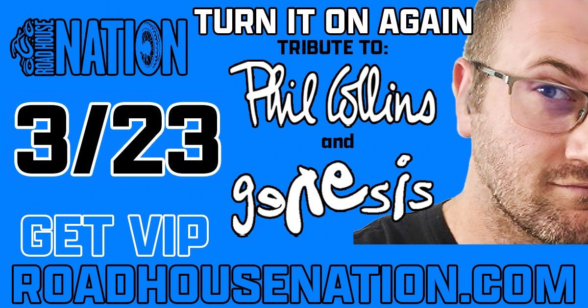 Road House Nation Presents: Turn It On Again- Tribute to Phil Collins and Genesis