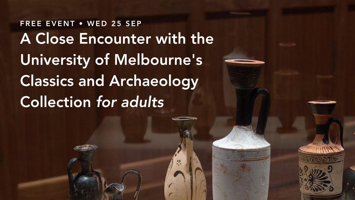 A Close Encounter with the University of Melbourne Classics & Archaeology Collection for Adults