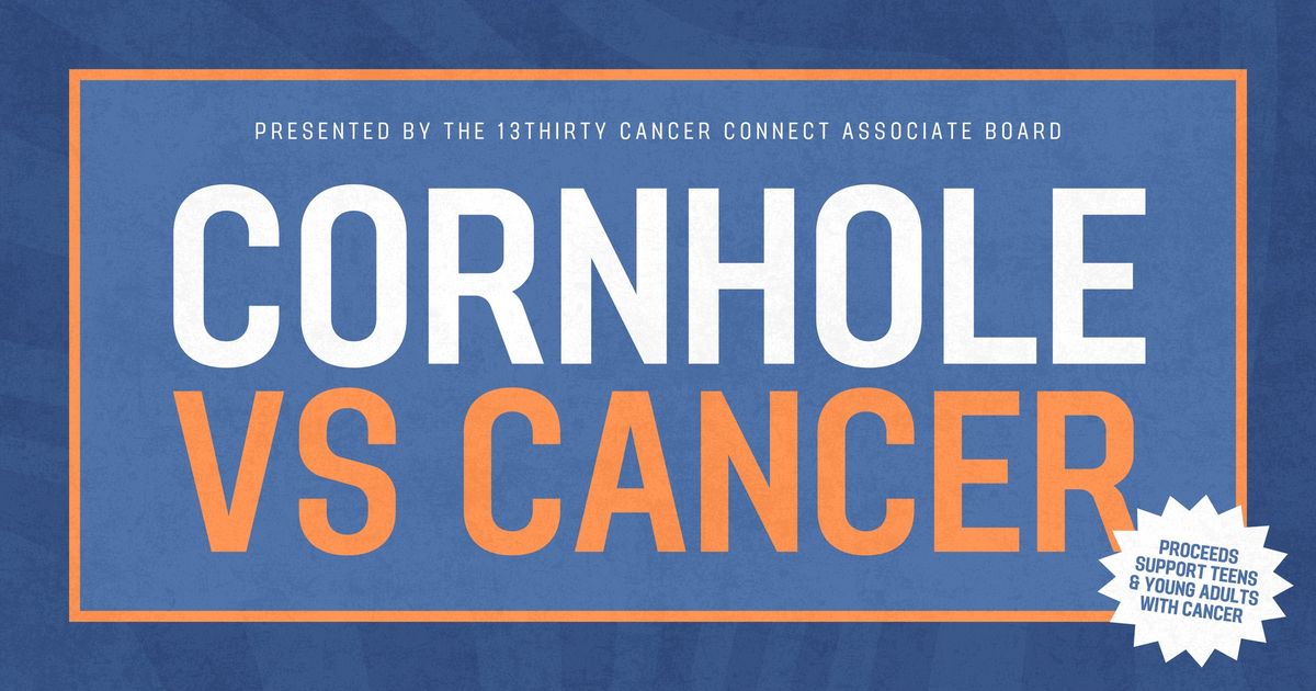 CORNHOLE VS CANCER: Presented by The 13thirty Cancer Connect Associate Board