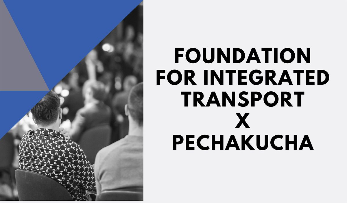 Foundation for Integrated Transport x PechaKucha