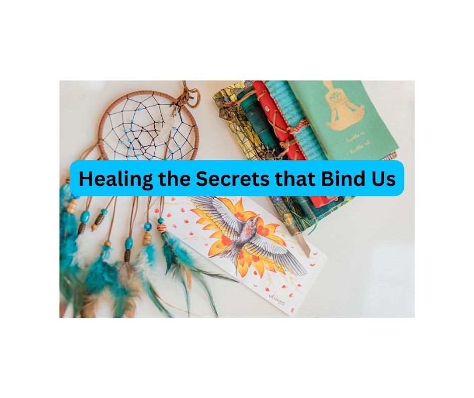 Healing the Secrets that Bind Us