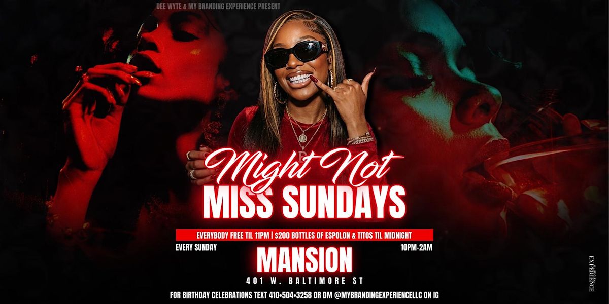 MIGHT NOT MISS MANSION SUNDAYS FREE WITH RSVP TIL 11PM
