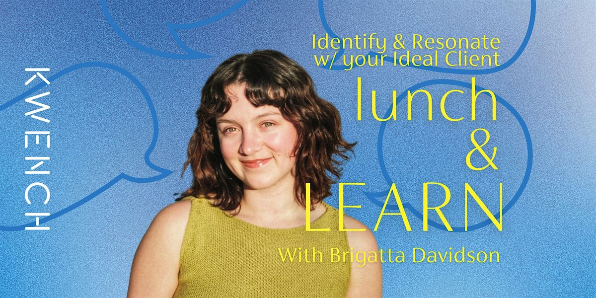 Lunch & Learn w\/ Brigatta Davidson: Identify & Resonate  w\/ your Ideal Client