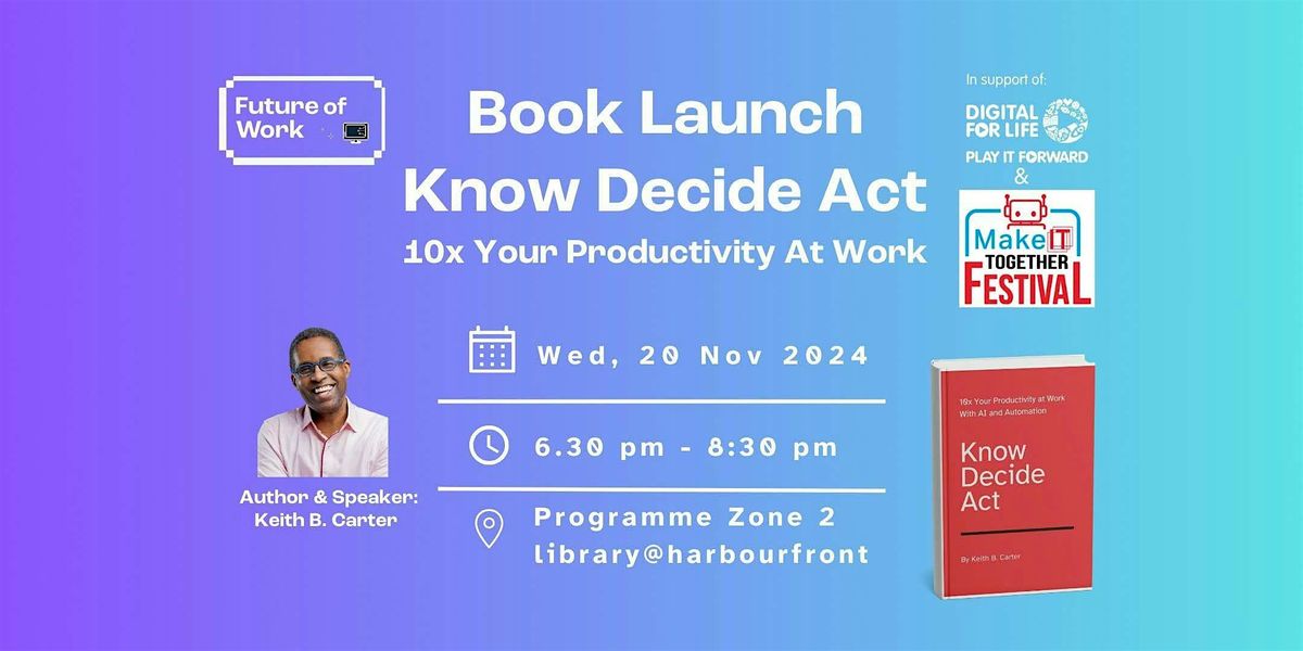 Know, Decide, Act: 10x Your Productivity at Work with AI \u2013 Book Launch