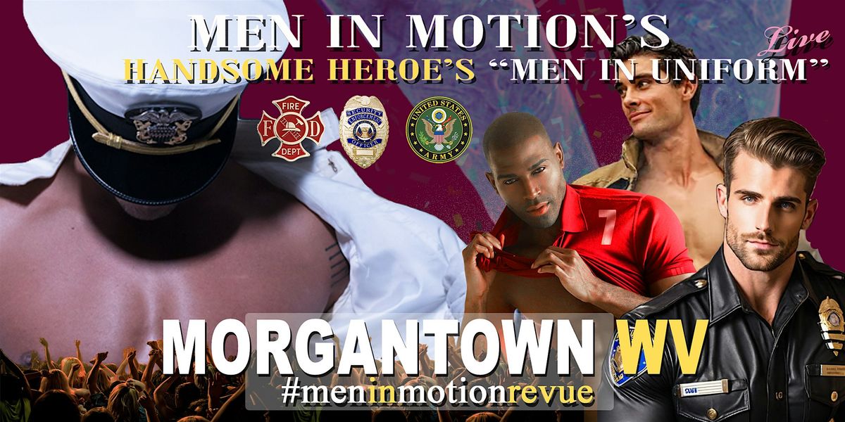 Men in Motion's "Man in Uniform" [Early Price] Ladies Night - Morgantown WV