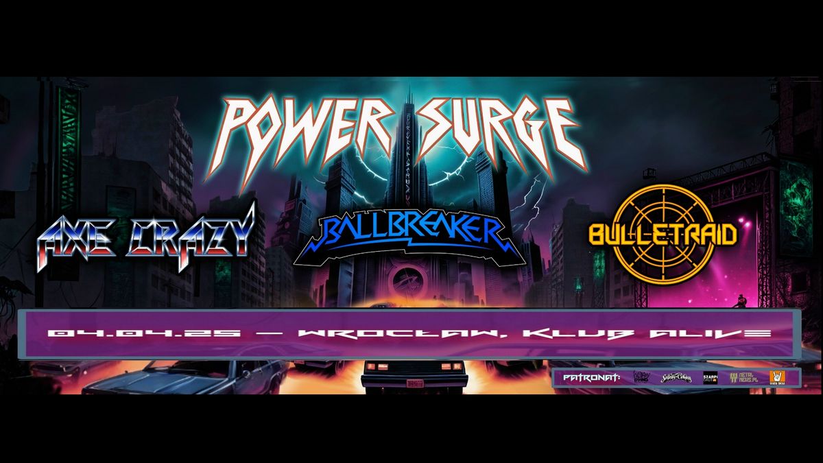 POWER SURGE: BULLETRAID + AXE CRAZY + BALLBREAKER \/ Wroc\u0142aw, Alive