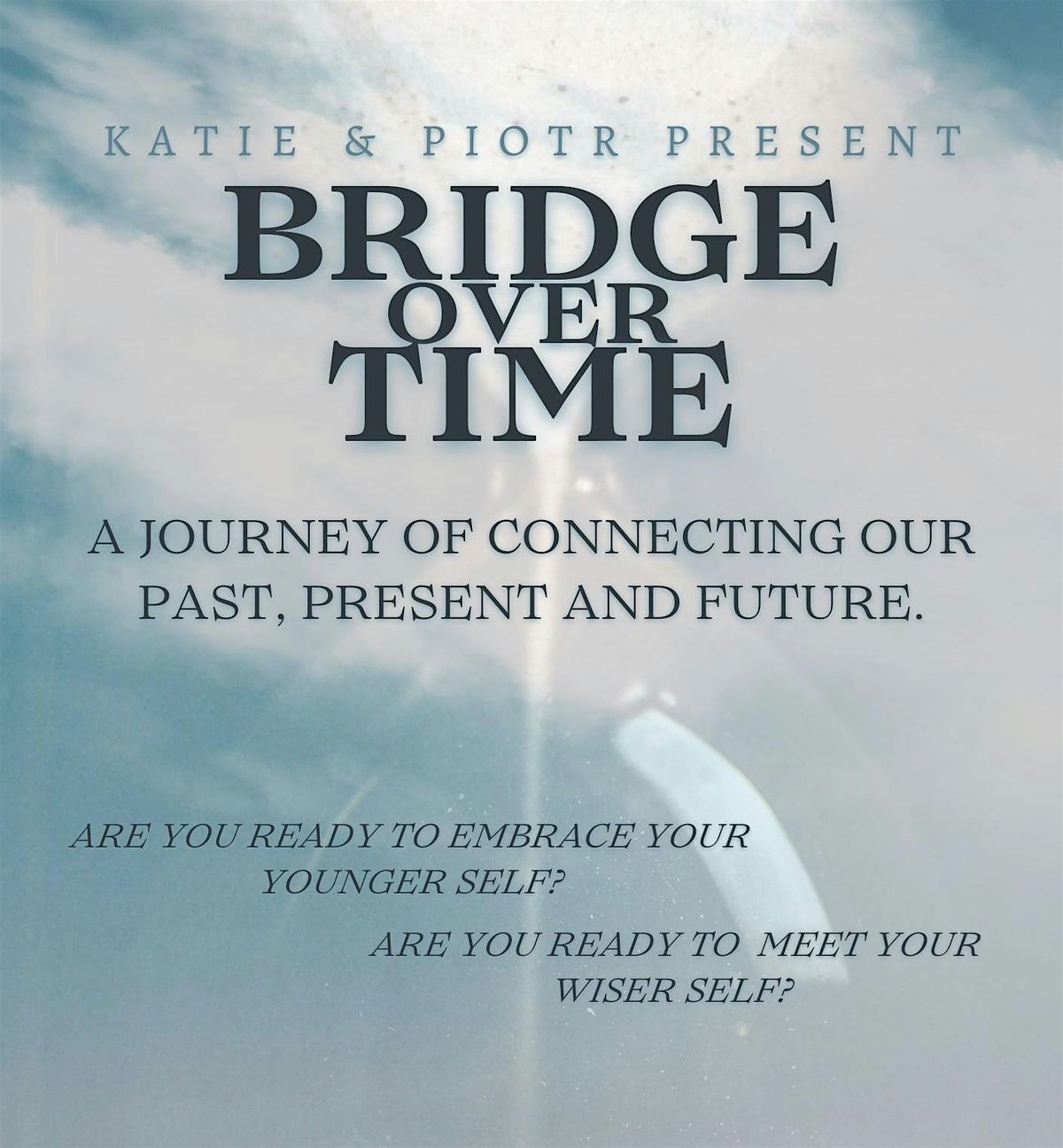 BRIDGE OVER TIME : A Journey of Connecting Our Past, Present and Future.