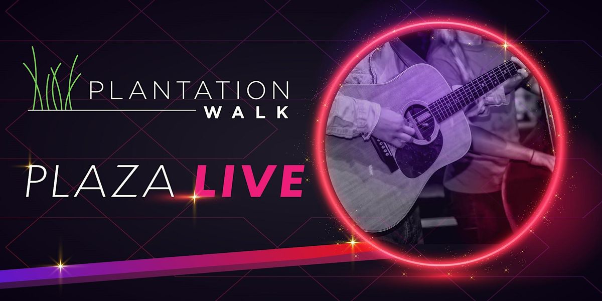 Plantation Walk Plaza Live!  Free Live Music Performances on Select Nights