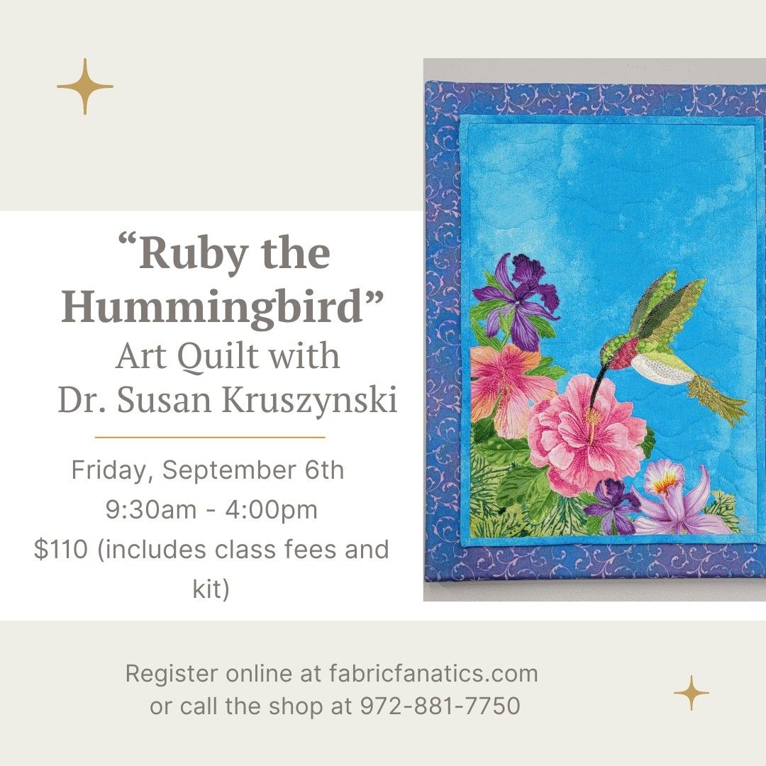 Ruby, the Hummingbird" Art Quilt with Dr Susan Kruszynski