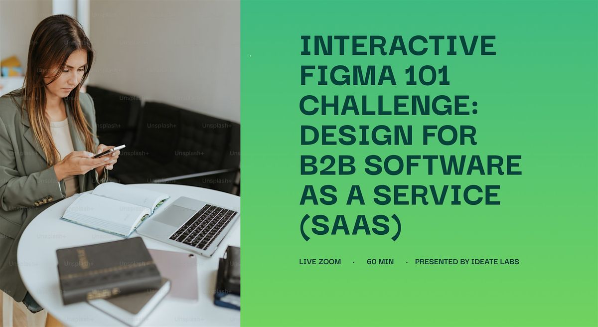 Interactive Figma 101 Workshop: Design for B2B Software As a Service (SAAS)