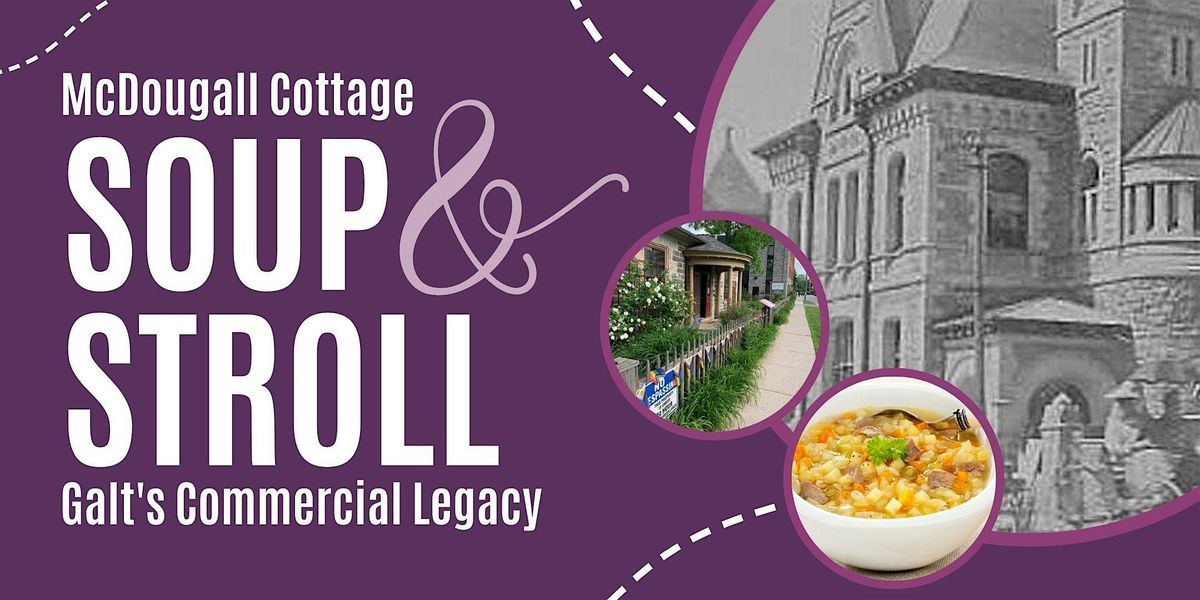 McDougall Cottage Soup and Stroll Series -  \u201cGalt's Commercial Legacy\u201d