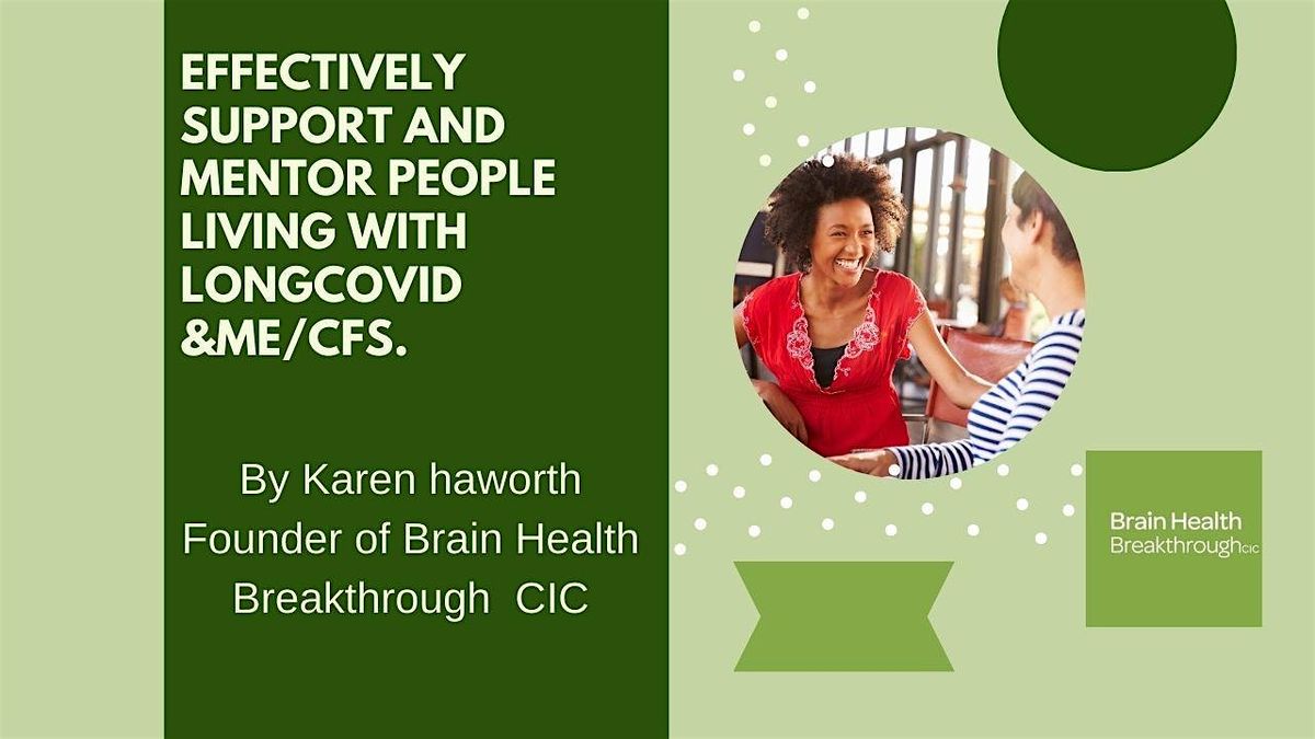 Effectively Mentor and Support People Living with Long covid &ME\/CFS.