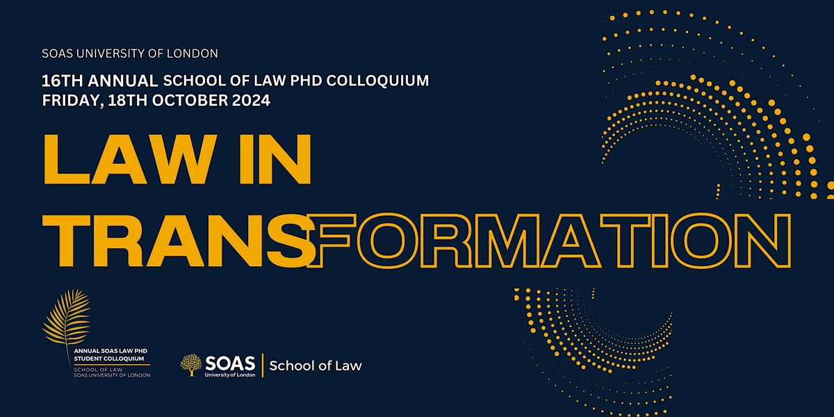 16th Annual SOAS Law PhD Colloquium 2024: "Law in Transformation"