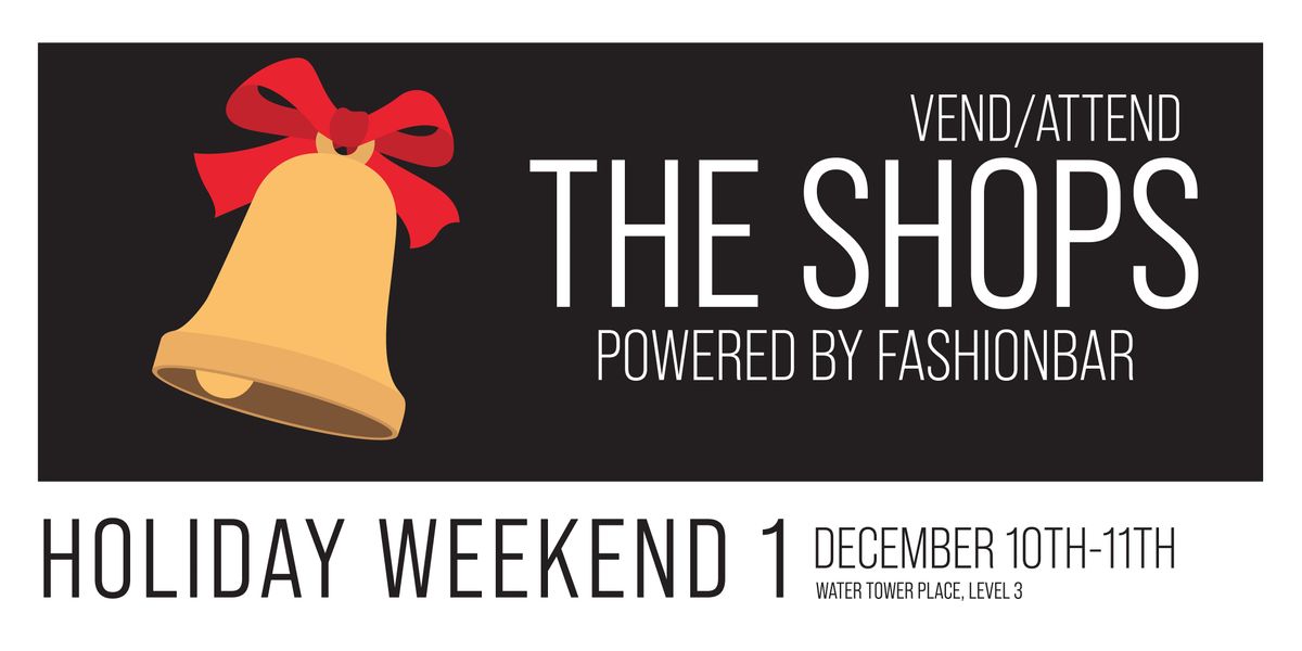 The Shops! [HOLIDAY WEEKEND 1] - VEND \/ ATTEND at Water Tower Place