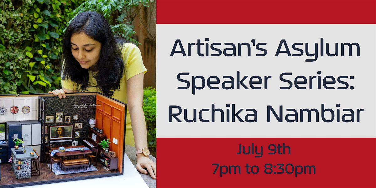 Artisan\u2019s Asylum Speaker Series: Ruchika Nambiar