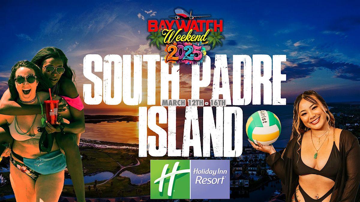 Baywatch Weekend South Padre Island |Spring Break @ Holiday Inn  Resort