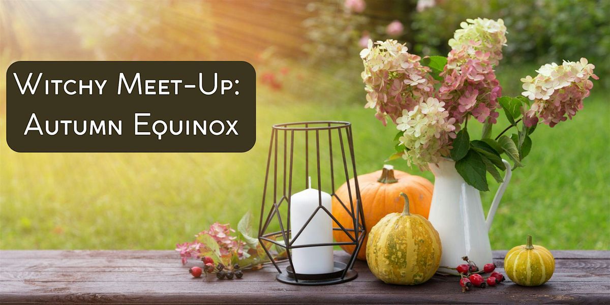 Witchy Meet-Up: Autumn Equinox