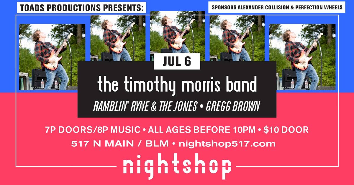 TOADS PRODUCTIONS PRESENTS: THE TIMOTHY MORRIS BAND, RAMBLIN' RYNE & THE JONES, THEE GREGG BROWN