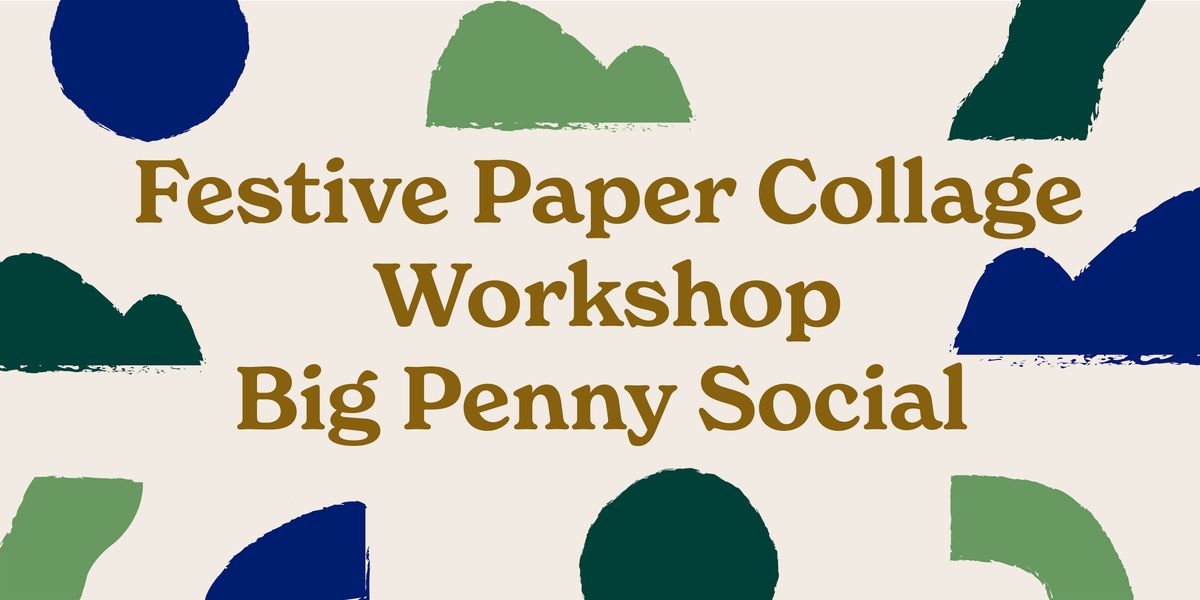 Festive Paper Collage Workshop @  Big Penny Social Christmas Bazaar