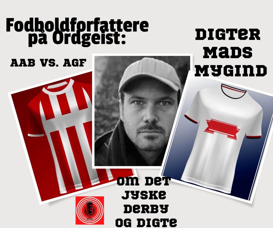 Fodboldforfattere #3: Digter MADS MYGIND - om det jyske derby AaB vs. AGF og digte