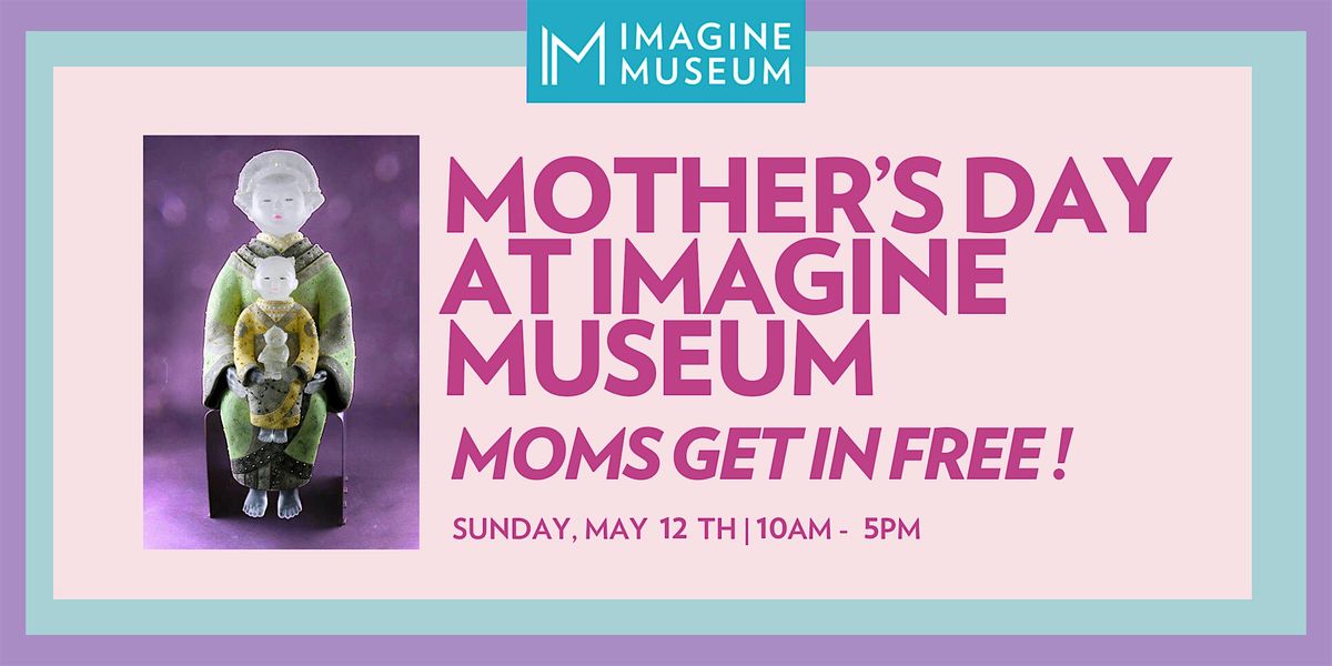 Mothers Day at Imagine Museum